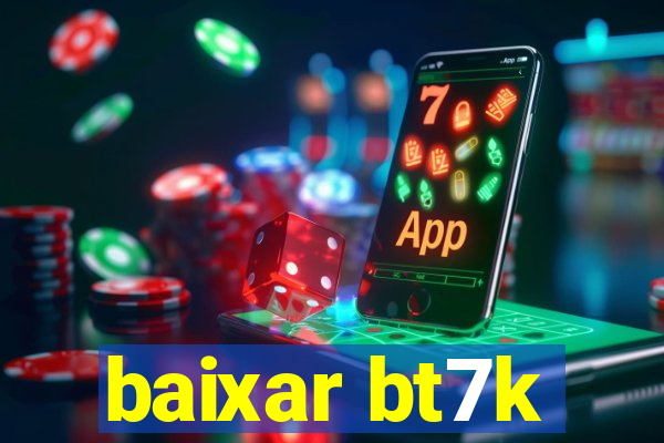 baixar bt7k